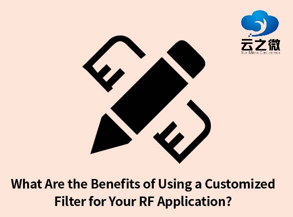 Quels sont les avantages de l’utilisation d’un filtre personnalisé pour votre application RF ?